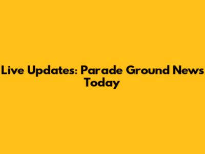 Live Updates: Parade Ground News Today