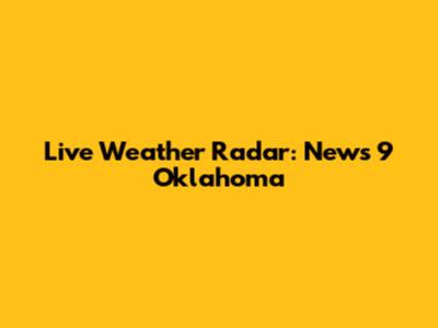 Live Weather Radar: News 9 Oklahoma