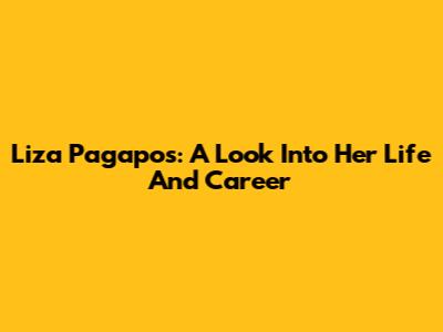 Liza Pagapos: A Look Into Her Life And Career