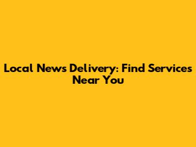 Local News Delivery: Find Services Near You