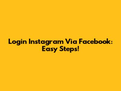 Login Instagram Via Facebook: Easy Steps!