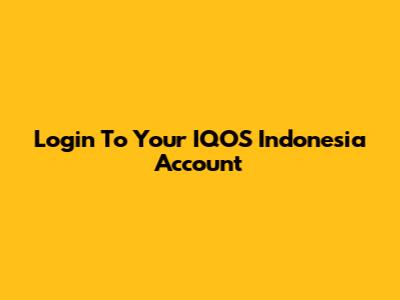 Login To Your IQOS Indonesia Account