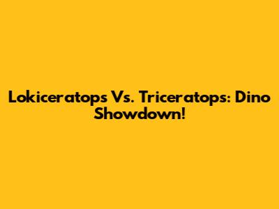 Lokiceratops Vs. Triceratops: Dino Showdown!