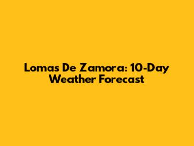 Lomas De Zamora: 10-Day Weather Forecast