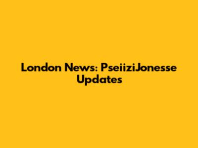 London News: PseiiziJonesse Updates