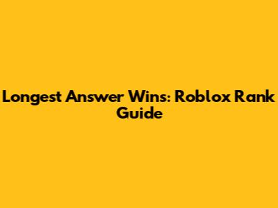 Longest Answer Wins: Roblox Rank Guide
