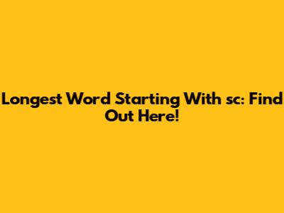 Longest Word Starting With 'sc': Find Out Here!