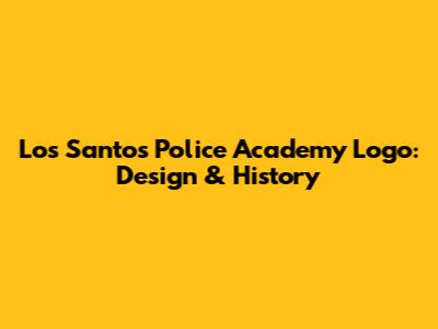 Los Santos Police Academy Logo: Design & History