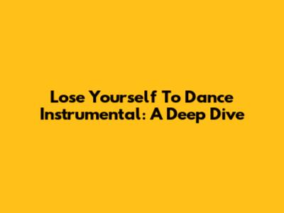 Lose Yourself To Dance Instrumental: A Deep Dive