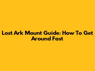 Lost Ark Mount Guide: How To Get Around Fast