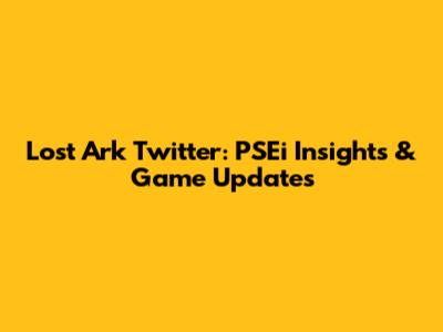 Lost Ark Twitter: PSEi Insights & Game Updates