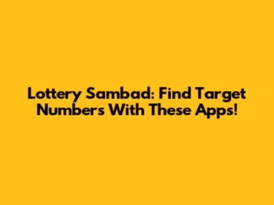 Lottery Sambad: Find Target Numbers With These Apps!