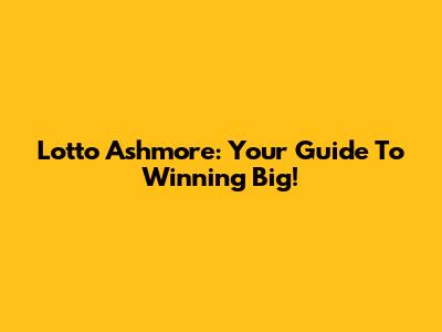 Lotto Ashmore: Your Guide To Winning Big!