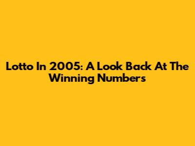 Lotto In 2005: A Look Back At The Winning Numbers