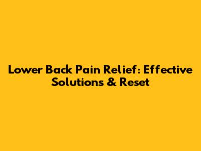 Lower Back Pain Relief: Effective Solutions & Reset
