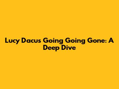 Lucy Dacus "Going Going Gone": A Deep Dive