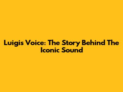 Luigi's Voice: The Story Behind The Iconic Sound