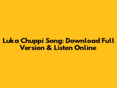 Luka Chuppi Song: Download Full Version & Listen Online