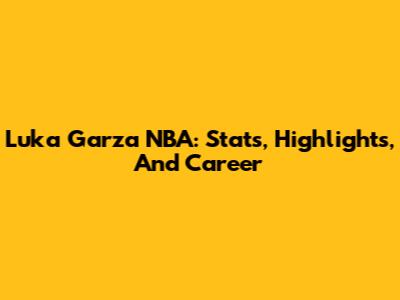 Luka Garza NBA: Stats, Highlights, And Career