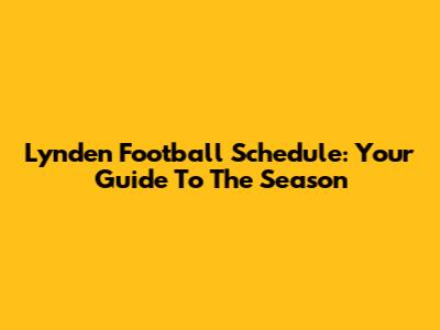Lynden Football Schedule: Your Guide To The Season