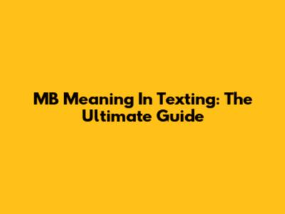 MB Meaning In Texting: The Ultimate Guide