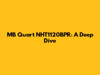 MB Quart NHT1120BPR: A Deep Dive