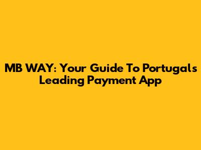 MB WAY: Your Guide To Portugal's Leading Payment App