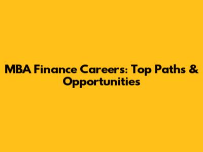 MBA Finance Careers: Top Paths & Opportunities