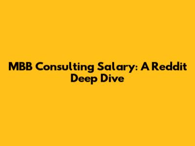 MBB Consulting Salary: A Reddit Deep Dive