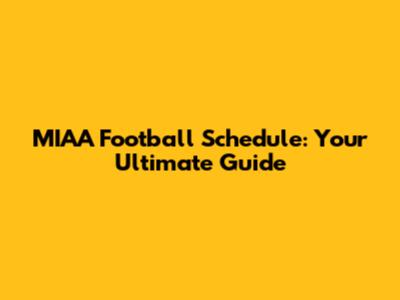 MIAA Football Schedule: Your Ultimate Guide