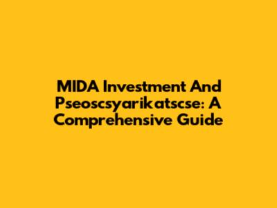 MIDA Investment And Pseoscsyarikatscse: A Comprehensive Guide