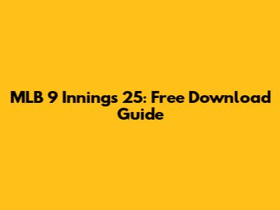 MLB 9 Innings 25: Free Download Guide