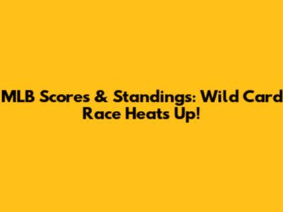 MLB Scores & Standings: Wild Card Race Heats Up!