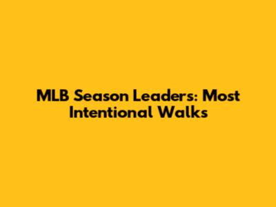 MLB Season Leaders: Most Intentional Walks