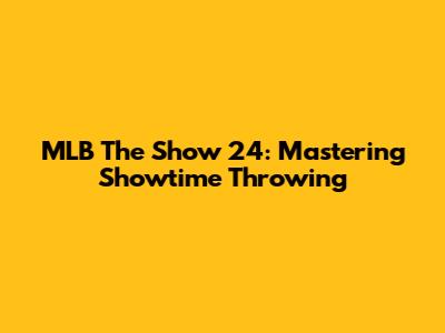 MLB The Show 24: Mastering Showtime Throwing