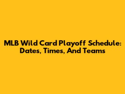 MLB Wild Card Playoff Schedule: Dates, Times, And Teams