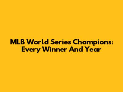 MLB World Series Champions: Every Winner And Year