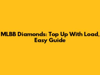 MLBB Diamonds: Top Up With Load, Easy Guide