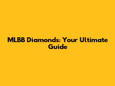 MLBB Diamonds: Your Ultimate Guide