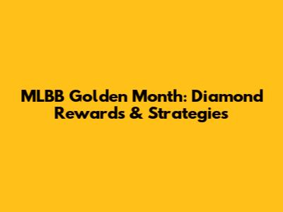 MLBB Golden Month: Diamond Rewards & Strategies