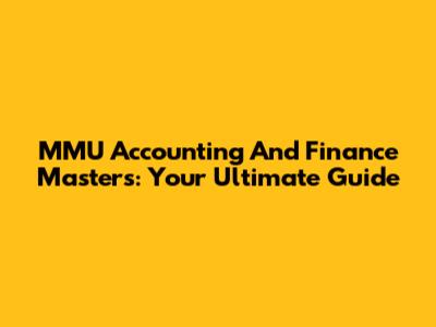MMU Accounting And Finance Masters: Your Ultimate Guide