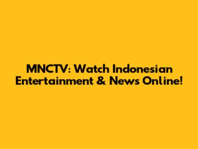 MNCTV: Watch Indonesian Entertainment & News Online!