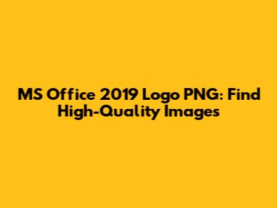 MS Office 2019 Logo PNG: Find High-Quality Images