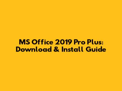MS Office 2019 Pro Plus: Download & Install Guide