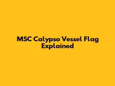 MSC Calypso Vessel Flag Explained