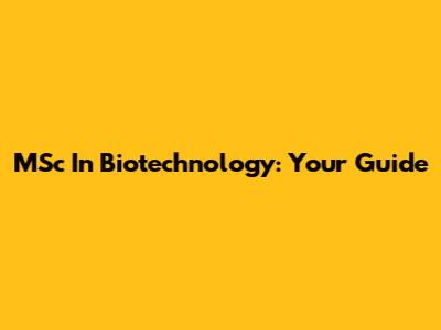 MSc In Biotechnology: Your Guide