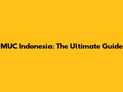 MUC Indonesia: The Ultimate Guide
