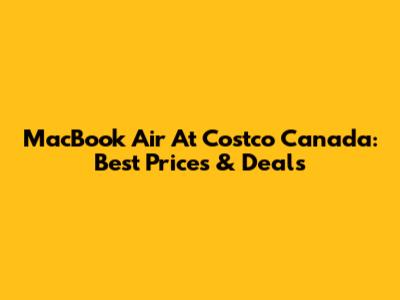 MacBook Air At Costco Canada: Best Prices & Deals