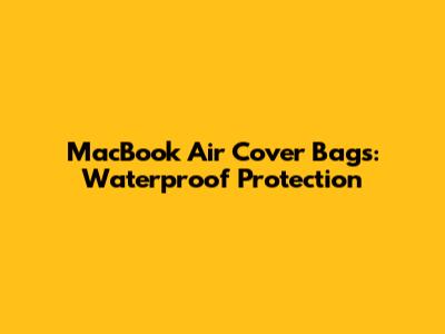 MacBook Air Cover Bags: Waterproof Protection