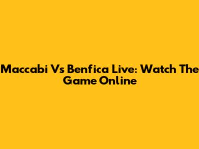 Maccabi Vs Benfica Live: Watch The Game Online